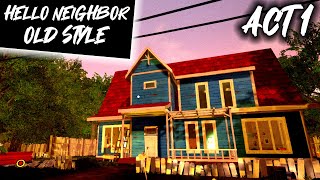 Hello Neighbor in OLD STYLE ACT 1 [upl. by Odom105]