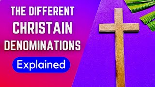 Christian Denominations Explained In 30 Minutes Detailed Summary [upl. by Ernaldus326]