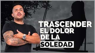 Trascender el dolor de la soledad [upl. by Viehmann]