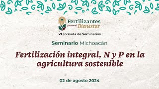 Seminario Michoacán Fertilización Integral N y P en la Agricultura Sostenible [upl. by Enelyk]