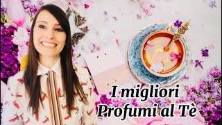 🍵 I migliori profumi al Tè 🍵 [upl. by Esinrahc]