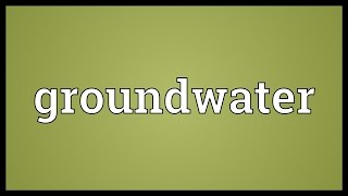 Groundwater Meaning [upl. by Errised409]