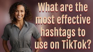 What are the most effective hashtags to use on TikTok [upl. by Fenelia173]