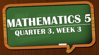 MATHEMATICS 5 QUARTER 3 WEEK 3 [upl. by Ammadis416]