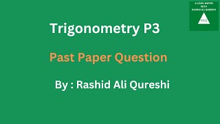 A level Mathematics Trigonometry P3 [upl. by Anirak]