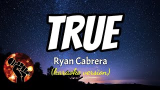 TRUE  RYAN CABRERA karaoke version [upl. by O'Gowan]