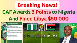 CAF Awards Judgements in Nigeria Vs Libya Case [upl. by Stclair]