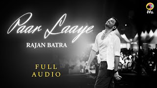 Paar Laaye  Rajan Batra Official Audio  ffs [upl. by Yslehc517]