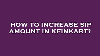 How to increase sip amount in kfinkart [upl. by Celtic]