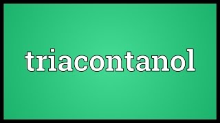 Triacontanol Meaning [upl. by Anayit]