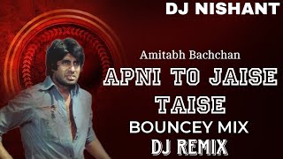 APNI TO JAISE TAISE  BOUNCEY MIX II DJ NISHANT II DJ REMIX II OLD DJ REMIX SONG II AMITABH BACHCHAN [upl. by Amada485]