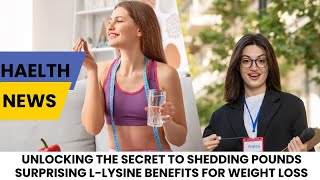 Unlocking the Secret to Shedding Pounds Surprising L Lysine Benefits for Weight Loss [upl. by Conlan]