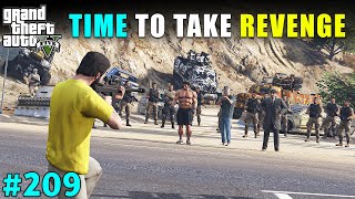 TIME TO TAKE REVENGE FROM BIGGEST GANG  GTA V GAMEPLAY 209 [upl. by Atinot]