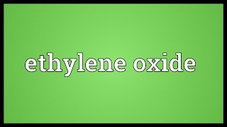 Ethylene oxide Meaning [upl. by Notfol]