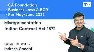 L10 Misrepresentation  Unit 3 Indian Contract Act 1872  CA Foundation Law amp BCR Indresh Gandhi [upl. by Prestige]