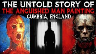 The Untold Story Of The ANGUISHED MAN Painting 💀 Cumbria England [upl. by Remo229]