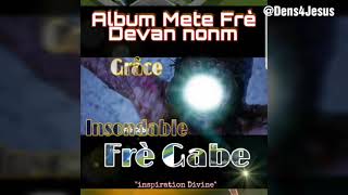 Frè Gabe lyrics Grâce insondable [upl. by Ivel7]