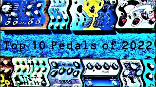 Top 10 Pedals of 2022 [upl. by Ellwood372]