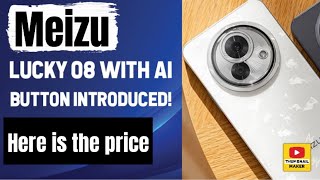 Meizu Lucky 08 with AI button introduced Here is the price [upl. by Lenuahs]