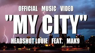 My City by Headshot Louie featMak 9 OFFICIAL MUSIC VIDEO [upl. by Nonahs]