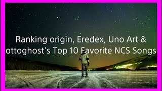 15 amp 16 Ranking origin Eredex Uno Art amp ottoghost’s Top 10 Favorite NCS Songs 4 in 2 [upl. by Chaille47]