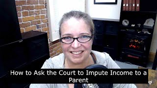 How to Ask the Court to Impute Income to a Parent [upl. by Secrest]