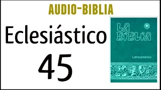 ECLESIÁSTICO SIRÁCIDES 45 BIBLIA CATÓLICA [upl. by Keithley195]