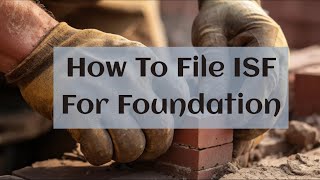 How To File ISF For Foundation [upl. by Francie]