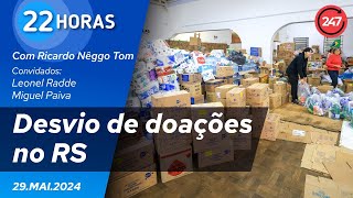 22 horas  Desvio de doações no RS 290524 [upl. by Ellirehs]