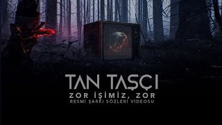 Tan Taşçı  Zor İşimiz Zor Resmi Şarkı Sözleri Videosu [upl. by Roee576]