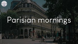 Parisian mornings  a playlist to vibe to in France [upl. by Ambrosia]