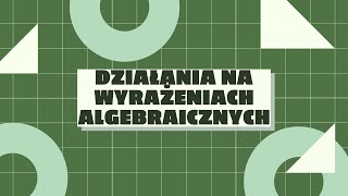 Działania na wyrażeniach algebraicznych [upl. by Lubow337]