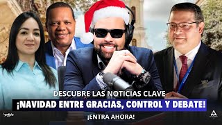 ¡NAVIDAD ENTRE GRACIAS CONTROL Y DEBATE DESCUBRE LAS NOTICIAS CLAVE 🎄💧🍹 [upl. by Elsilrac507]