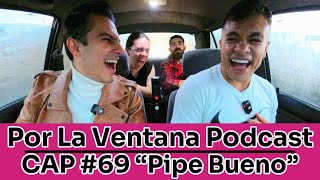 Por La Ventana Podcast 69 quotPipe Buenoquot 🎤 [upl. by Ardnasella]