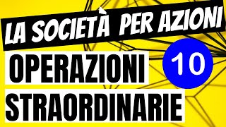 Video 1010 – La Società per Azioni Come Funziona Le Operazioni Straordinarie [upl. by Idden]