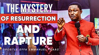 THE MYSTERY OF RESURRECTION AND RAPTURE  APOSTLE EFFA EMMANUEL ISAAC [upl. by Clyde]