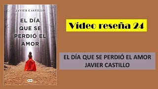 Vídeo reseña EL DÍA QUE SE PERDIÓ EL AMOR Javier Castillo [upl. by Barra652]