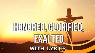 Honored Glorified Exalted  with Lyrics [upl. by Billat]