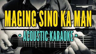 Maging Sino Ka Man  Rey Valera Acoustic Karaoke [upl. by Euqinue]