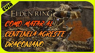 CENTINELA AGRESTE DRACONIANO  GUIA DE COMO MATARLO FACIL  DRACONIN TREE SENTINEL BOSS  ELDEN RING [upl. by Padraig]