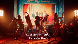 LE SSERAFIM 르세라핌  SMART Ken Victor Remix [upl. by Laurena74]