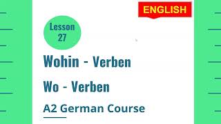 Wo oder Wohin  Akkusativ oder Dativ  Verbs and Prepositions  Lesson 27  A2 German Course [upl. by Renrag]