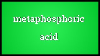 Metaphosphoric acid Meaning [upl. by Drugi]