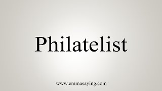 How To Say Philatelist [upl. by Nawuj294]