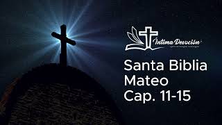 Santa Biblia  Mateo Cap 1115  Íntima Devoción [upl. by Gredel]