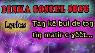 DINKA GOSPEL SONG TAŊKË BUL DE TƆŊ [upl. by Ratna]