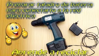 ♻️🔌⚡ Preparar un taladro de batería para conectarlo a la red eléctrica ♻️🔌⚡ [upl. by Trisa427]