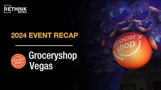 RETHINK Retail at Groceryshop Vegas 2024 Event Recap [upl. by Chad]