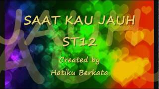 Saat kau jauh ST12 lirik [upl. by Alleuol475]