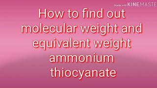 How to find out molecular weight and equivalent weight of ammonium thiocyanate [upl. by Eanal]